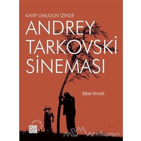 Andrey Tarkovski Sineması Kayıp Umudun İzinde - Babek Ahmedi