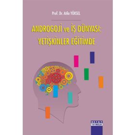 Androgoji ve İş Dünyası: Yetişkinler Eğitimde - Atila Yüksel