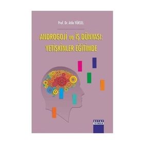 Androgoji ve İş Dünyası: Yetişkinler Eğitimde - Atila Yüksel