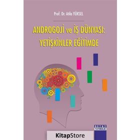 Androgoji ve İş Dünyası: Yetişkinler Eğitimde - Atila Yüksel
