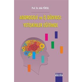 Androgoji ve İş Dünyası: Yetişkinler Eğitimde - Atila Yüksel