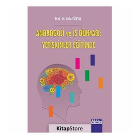 Androgoji ve İş Dünyası: Yetişkinler Eğitimde - Atila Yüksel