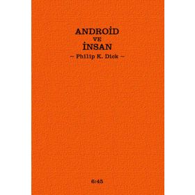 ANDROID VE İNSAN - PHILIP K. DICK