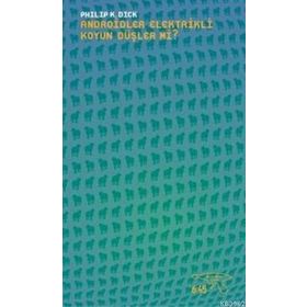Androidler Elektrikli Koyun Düşler mi? - Philip K. Dick