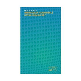 Androidler Elektrikli Koyun Düşler mi? - Philip K. Dick