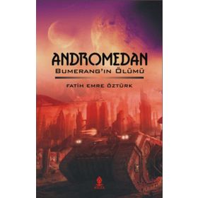 ANDROMEDAN BUMERANG'IN ÖLÜMÜ - FATIH EMRE ÖZTÜRK