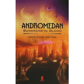 ANDROMEDAN BUMERANG'IN ÖLÜMÜ - FATIH EMRE ÖZTÜRK