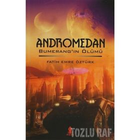 ANDROMEDAN BUMERANG'IN ÖLÜMÜ - FATIH EMRE ÖZTÜRK