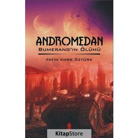 ANDROMEDAN BUMERANG'IN ÖLÜMÜ - FATIH EMRE ÖZTÜRK