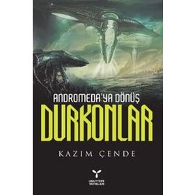 ANDROMEDAYA DÖNÜŞ DURKONLAR - KAZIM ÇENDE