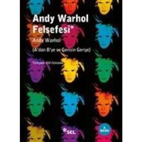 ANDY WARHOL FELSEFESI ADAN BYE VE GERISIN GERIYE - ANDY WARHOL