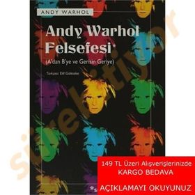 ANDY WARHOL FELSEFESI ADAN BYE VE GERISIN GERIYE - ANDY WARHOL