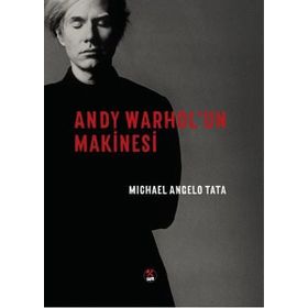 Andy Warhol'un Makinesi / Michael Angelo Tata