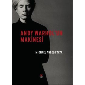 Andy Warhol'un Makinesi / Michael Angelo Tata