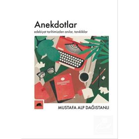 Anekdotlar: Edebiyat Tarihimizden Anılar, Tanıklıklar - Mustafa Alp Dağıstanlı