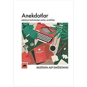 Anekdotlar: Edebiyat Tarihimizden Anılar, Tanıklıklar - Mustafa Alp Dağıstanlı