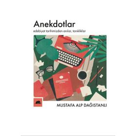 Anekdotlar: Edebiyat Tarihimizden Anılar, Tanıklıklar - Mustafa Alp Dağıstanlı