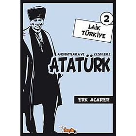 ANEKDOTLARLA VE ÇİZGİLERLE ATATÜRK - LAIK TÜRKİYE 2 - ERK ACARER