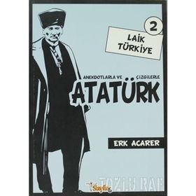 ANEKDOTLARLA VE ÇİZGİLERLE ATATÜRK - LAIK TÜRKİYE 2 - ERK ACARER
