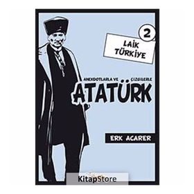 ANEKDOTLARLA VE ÇİZGİLERLE ATATÜRK - LAIK TÜRKİYE 2 - ERK ACARER