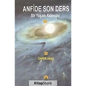 ANFIDE SON DERS BIR YAŞAM KILAVUZU - CAFER UNAY