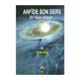 ANFIDE SON DERS BIR YAŞAM KILAVUZU - CAFER UNAY