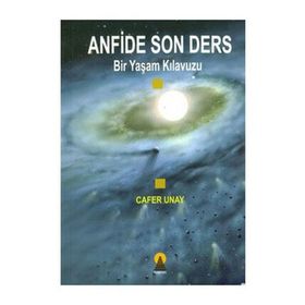 ANFIDE SON DERS BIR YAŞAM KILAVUZU - CAFER UNAY