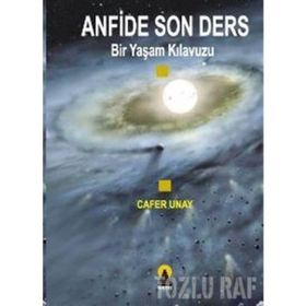 ANFIDE SON DERS BIR YAŞAM KILAVUZU - CAFER UNAY
