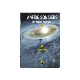 ANFIDE SON DERS BIR YAŞAM KILAVUZU - CAFER UNAY
