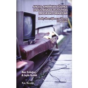 Anglo-Amerikan Eğlence Endüstrisinde Televizyon Program Formatları - Leyla Budak İlker Erdoğan