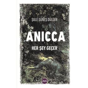 Anicca Her Şey Geçer - Şule Güneş Dülger