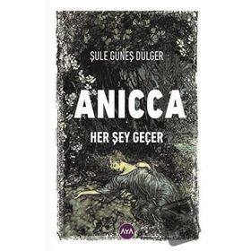 Anicca Her Şey Geçer - Şule Güneş Dülger