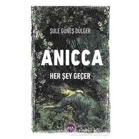 Anicca Her Şey Geçer - Şule Güneş Dülger