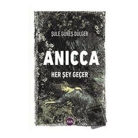 Anicca Her Şey Geçer - Şule Güneş Dülger