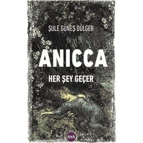 Anicca Her Şey Geçer - Şule Güneş Dülger