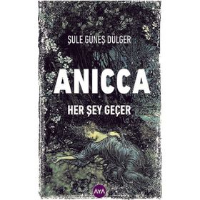 Anicca Her Şey Geçer - Şule Güneş Dülger