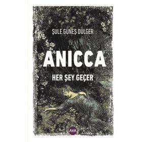 Anicca Her Şey Geçer - Şule Güneş Dülger