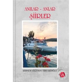 Anılar-Anlar Şiirler Şebnem Yiğitsoy Tiryakioğlu