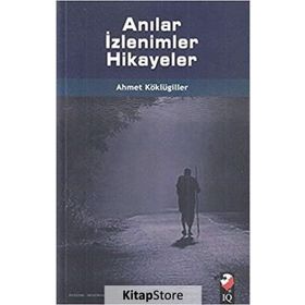 Anılar İzlenimler Hikayeler - Ahmet Köklügiller