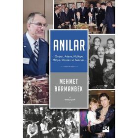 Anılar: Öncesi, Adana, Mülkiye, Maliye, Otosan ve Sonrası - Mehmet Barmanbek