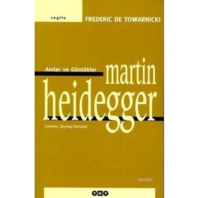 ANILAR VE GÜNLÜKLER MARTIN HEIDEGGER - FREDERIC DE TOWARNICKI