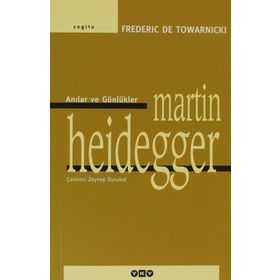ANILAR VE GÜNLÜKLER MARTIN HEIDEGGER - FREDERIC DE TOWARNICKI