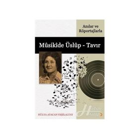 Anılar ve Röportajlarla Musikide Üslup - Tavır - Hülya Atacan