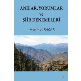 Anılar, Yorumlar ve Şiir Denemeleri - Mehmet Kaçar