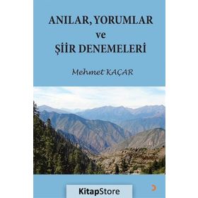 Anılar, Yorumlar ve Şiir Denemeleri - Mehmet Kaçar