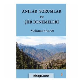 Anılar, Yorumlar ve Şiir Denemeleri - Mehmet Kaçar