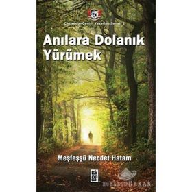 ANILARA DOLANIK YÜRÜMEK - MEŞFEŞŞÜ NECDET HATAM