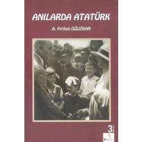 Anılarda Atatürk - Ali Ferhan Oğuzkan Adnan Çakmakçıoğlu
