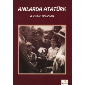 Anılarda Atatürk - Ali Ferhan Oğuzkan Adnan Çakmakçıoğlu