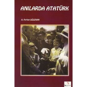 Anılarda Atatürk - Ali Ferhan Oğuzkan Adnan Çakmakçıoğlu
